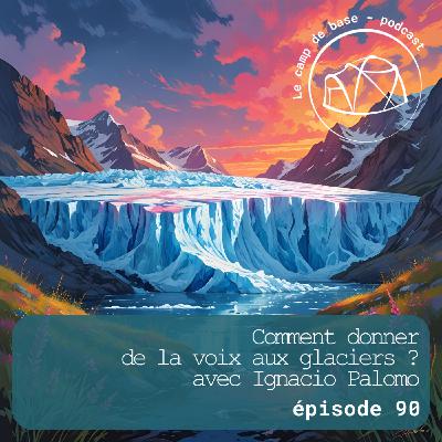 Donner de la voix aux glaciers avec Ignacio Palomo Donner de la voix aux glaciers avec Ignacio Palomo