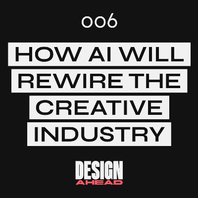 How AI Will Rewire The Creative Industry - Design Ahead #006 How AI Will Rewire The Creative Industry - Design Ahead #006