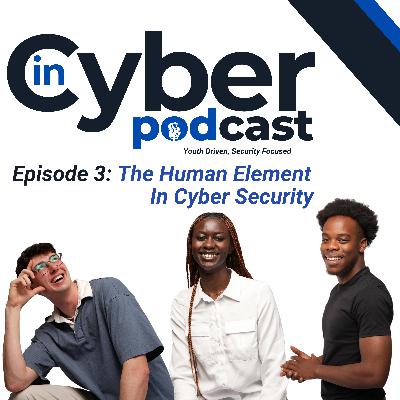 InCyber Podcast - Episode 3: The Human Element in Cyber Security