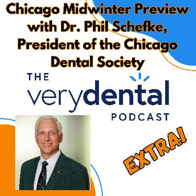 Very Dental Extra: Chicago Midwinter Preview with Dr. Phil Schefke, President of the Chicago Dental Society Very Dental Extra: Chicago Midwinter Preview with Dr. Phil Schefke, President of the Chicago Dental Society