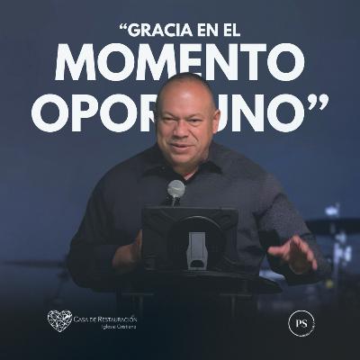 GRACIA EN EL MOMENTO OPORTUNO - Ps Roberto Islas GRACIA EN EL MOMENTO OPORTUNO - Ps Roberto Islas