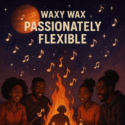 Waxy Wax - Passionable Flexibility