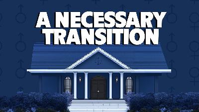 A Necessary Transition | Gender: A Biblical View (Daniel Stearsman) A Necessary Transition | Gender: A Biblical View (Daniel Stearsman)