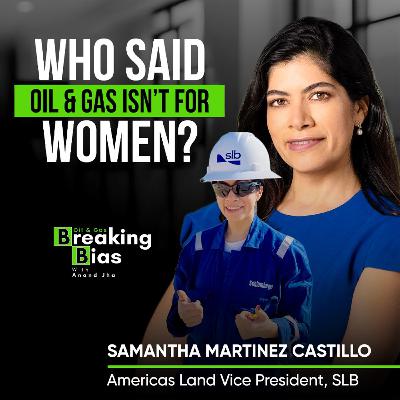 8 Countries. 20 years. One Unstoppable Woman | Samantha's Breakthrough Journey | Oil and Gas Breaking Bias