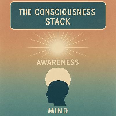 The Consciousness Stack – Mapping a Substrate Model of Existence