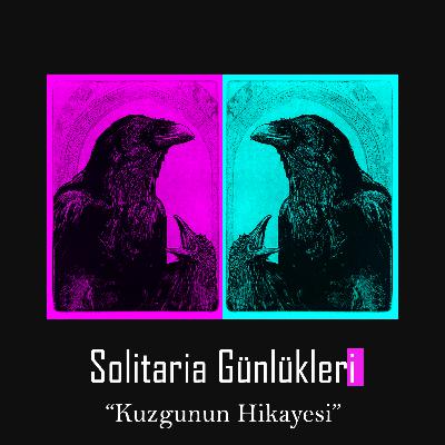 Solitaria Günlükleri #9 "Kuzgunun Hikayesi" Solitaria Günlükleri #9 "Kuzgunun Hikayesi"