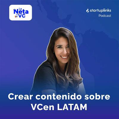 #47 Crear contenido sobre Venture Capital en LATAM | La Neta del VC