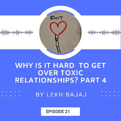 Why Is It Hard to Get Over Toxic Relationships? Part 4