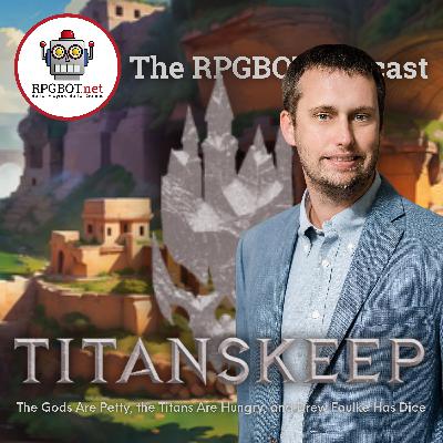 TITANSKEEP - The Gods Are Petty, the Titans Are Hungry, and Drew Foulke Has Dice