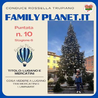 Lugano e mercatini con la family - #FamilyPlanet - P10 - S6 Lugano e mercatini con la family - #FamilyPlanet - P10 - S6