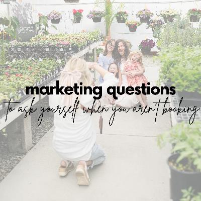 161. Marketing Questions to Challenge Your Photography Business