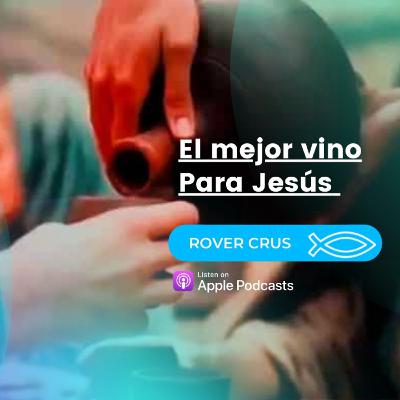 El mejor vino para Jesús