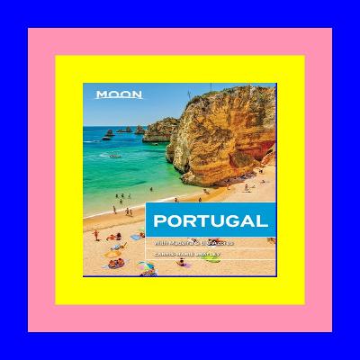[PDF] DOWNLOAD READ Moon Portugal With Madeira & the Azores (Travel Guide) ( ReaD )
