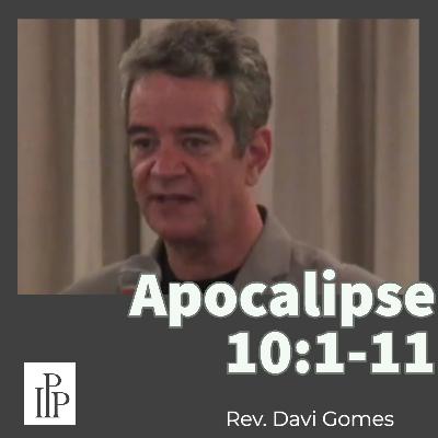 Apocalipse 10:1-11 - Rev. Davi Gomes Apocalipse 10:1-11 - Rev. Davi Gomes
