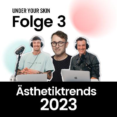 Staffel 2 - Folge 3: Ästhetiktrends - What´s hot in 2023?