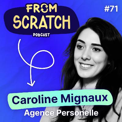 Comment faire exploser sa marque personnelle en partant de zéro ? | Caroline Mignaux - Agence Personnelle | FROM SCRATCH  #71