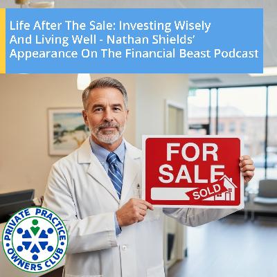 Life After The Sale: Investing Wisely And Living Well - Nathan Shields’ Appearance On The Financial Beast Podcast