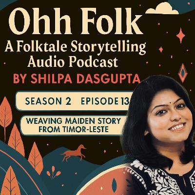 S02_EP13: Weaving Maiden Story from Timor-Leste