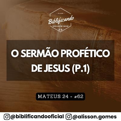 Ep. 204 - O Sermão Profético de Jesus | Estudos em Mateus | Mateus 24