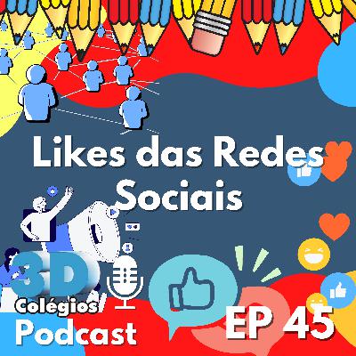 Likes das Redes Sociais | EP 45