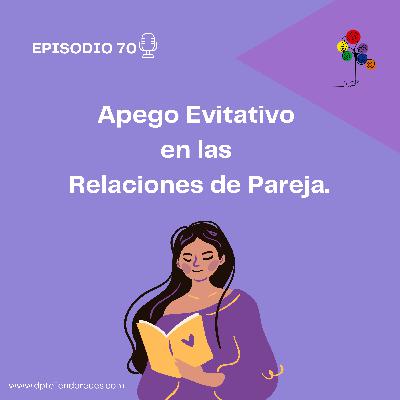 Episodio 70: Apego Evitativo en Pareja
