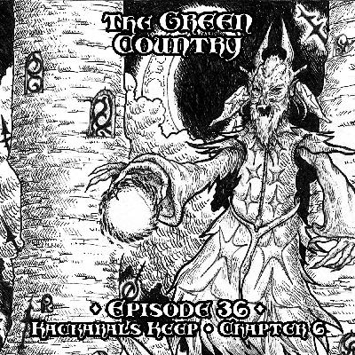 Episode 36: Kackaral's Keep - Chapter 6