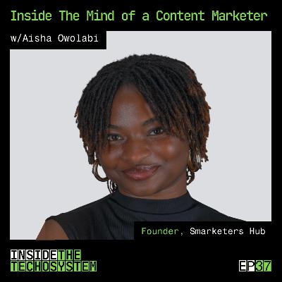 EP 37 - Inside the Mind of a Content Marketer with Aisha Owolabi