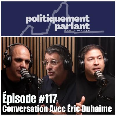 Épisode #117 - Conversation Avec Éric Duhaime