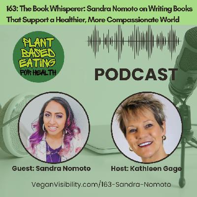 163: The Book Whisperer: Sandra Nomoto on Writing Books That Support a Healthier, More Compassionate World 163: The Book Whisperer: Sandra Nomoto on Writing Books That Support a Healthier, More Compassionate World