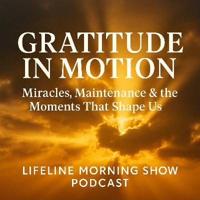 Gratitude in Motion: Miracles, Maintenance & the Moments That Shape Us