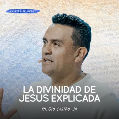 La Divinidad de Jesús Explicada | Pastor Gio Castro Jr La Divinidad de Jesús Explicada | Pastor Gio Castro Jr