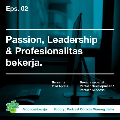 Eps. 02 (Membicarakan tentang passion, leadership, dan profesionalitas bekerja)