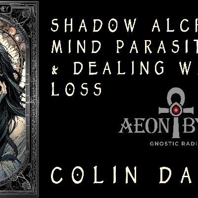 Colin Davis on Shadow Alchemy, Mind Parasites & Dealing with Loss Colin Davis on Shadow Alchemy, Mind Parasites & Dealing with Loss