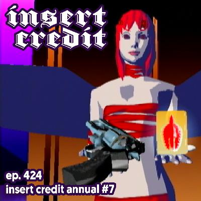 Ep. 424 - Insert Credit Annual #7