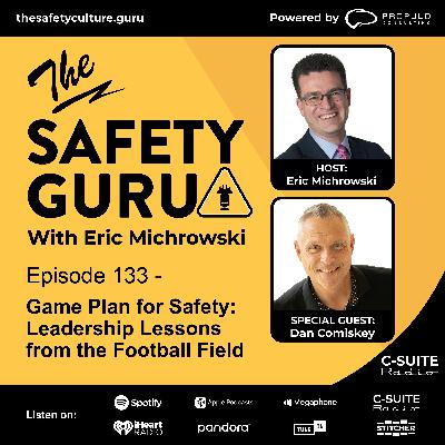 Episode 133 - Game Plan for Safety: Leadership Lessons from the Football Field with Dan Comiskey