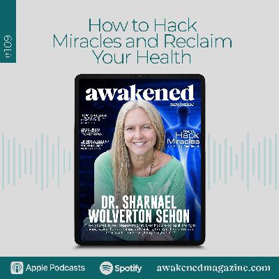 How to Hack Miracles and Reclaim Your Health - Dr. Sharnael Wolverton Sehon