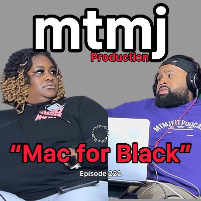 “Mac for Black” | Episode 222