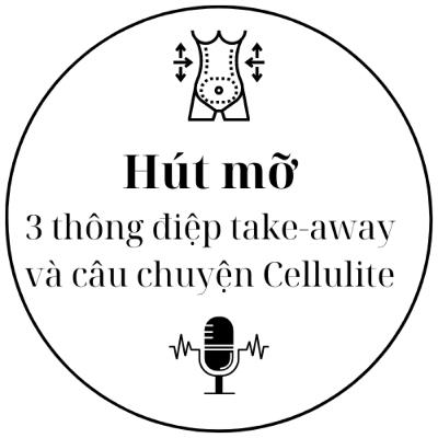 Hút mỡ - 3 thông điệp take-away và câu chuyện sần da cam (Cellulite) #12 - Tâm sự làm đẹp - Dr.Phúc Đinh
