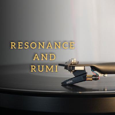 Episode 18: Resonance and Rumi Episode 18: Resonance and Rumi