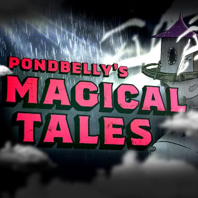 The Magical Tales of Pondbelly (April Fools Special) The Magical Tales of Pondbelly (April Fools Special)