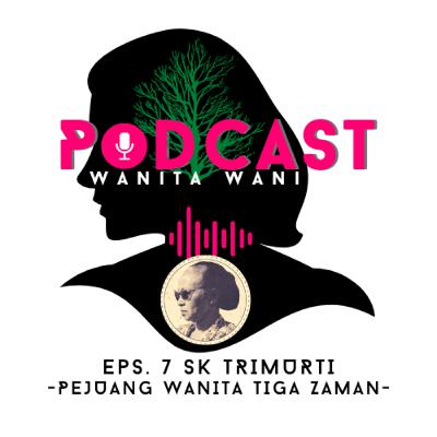 Eps. 7 SK Trimurti - Pejuang Wanita Tiga Zaman