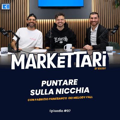 Puntare sulla nicchia con Fabrizio Panebarco (Melody Fall) | MARKETTARI Podcast by Kilobit #7