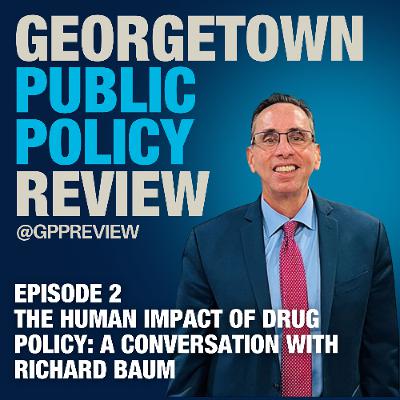 The Human Impact of Drug Policy: A Conversation with Richard Baum Episode 2