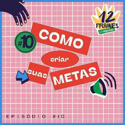 #10 | Como criar suas metas