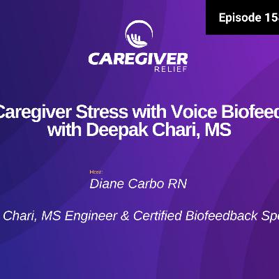 End Caregiver Stress with Voice Biofeedback with Deepak Chari, MS - EP 158
