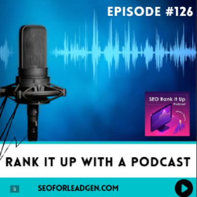 SEO Rank It Up Podcast#126 ”Rank It Up with a Podcast”