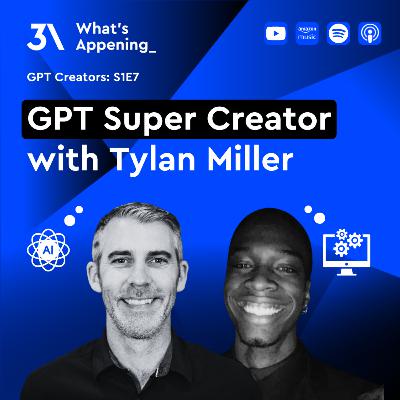 GPT Super Creator with Tylan Miller 🎙️