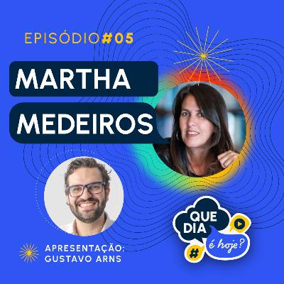 Felicidade e Literatura - Martha Medeiros e Gustavo Arns - Que dia é hoje? #05
