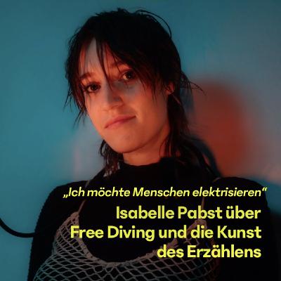 #22 Isabelle Pabst über Free Diving und die Kunst des Erzählens #22 Isabelle Pabst über Free Diving und die Kunst des Erzählens