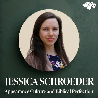 Jessica Schroeder: Appearance Culture, Beauty Standards and Biblical Perfection Jessica Schroeder: Appearance Culture, Beauty Standards and Biblical Perfection